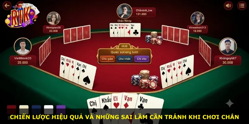 Chiến lược hiệu quả và những sai lầm cần tránh khi chơi Chắn
