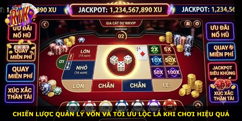 Chiến lược quản lý vốn và tối ưu lộc lá khi chơi hiệu quả
