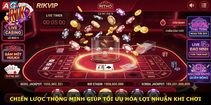 Chiến lược thông minh giúp tối ưu hóa lợi nhuận khi chơi