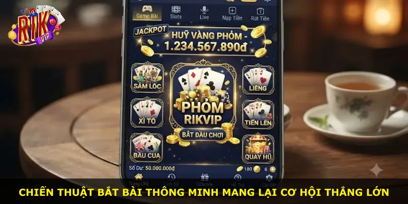 Chiến thuật bắt bài thông minh mang lại cơ hội thắng lớn