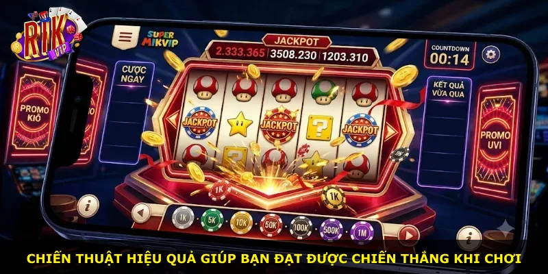 Chiến thuật hiệu quả giúp bạn đạt được chiến thắng khi chơi