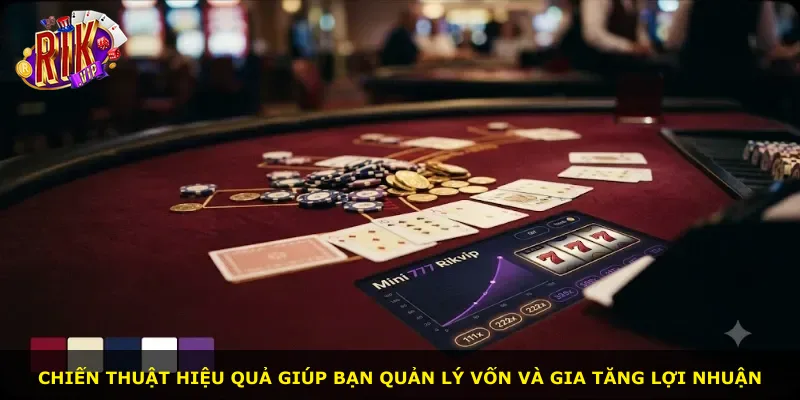 Chiến thuật hiệu quả giúp bạn quản lý vốn và gia tăng lợi nhuận