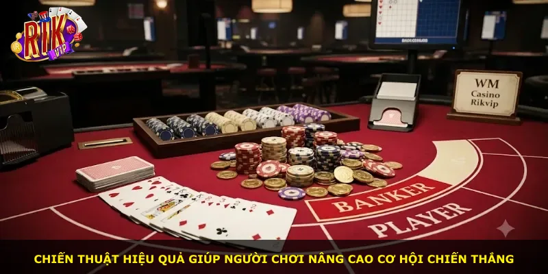 Chiến thuật hiệu quả giúp người chơi nâng cao cơ hội chiến thắng