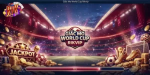 Giấc Mơ World Cup Rikvip Bùng Nổ Cảm Xúc Cùng Kèo Cược Thể Thao Hấp Dẫn