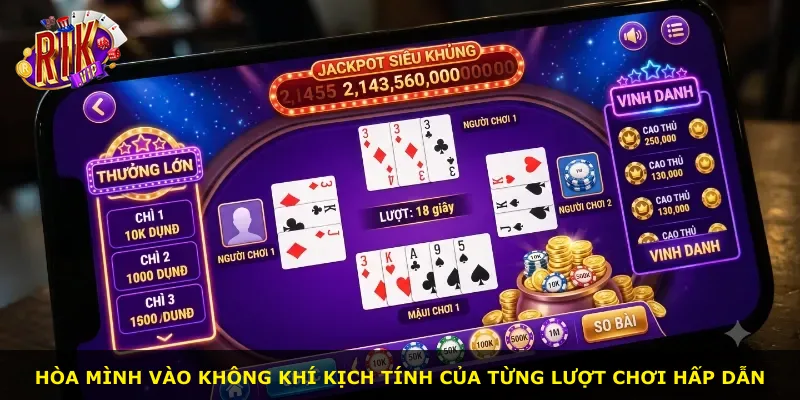 Hòa mình vào không khí kịch tính của từng lượt chơi hấp dẫn