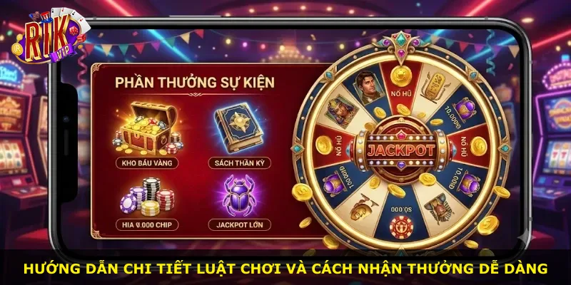 Hướng dẫn chi tiết luật chơi và cách nhận thưởng dễ dàng