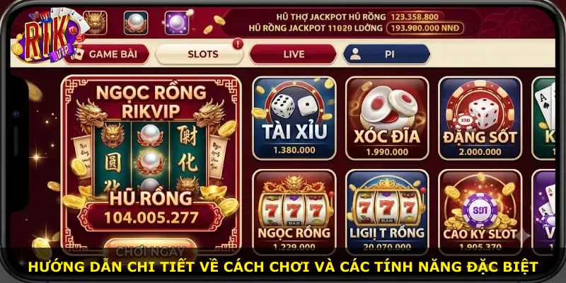 Hướng dẫn chi tiết về cách chơi và các tính năng đặc biệt
