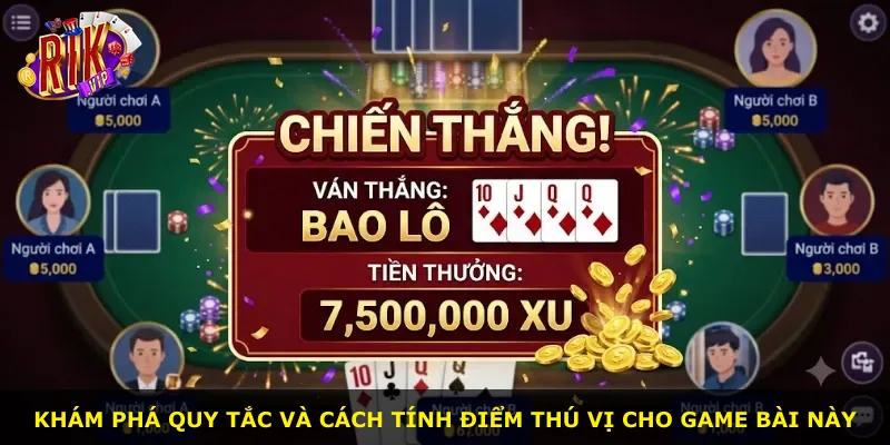 Khám phá quy tắc và cách tính điểm thú vị cho game bài này