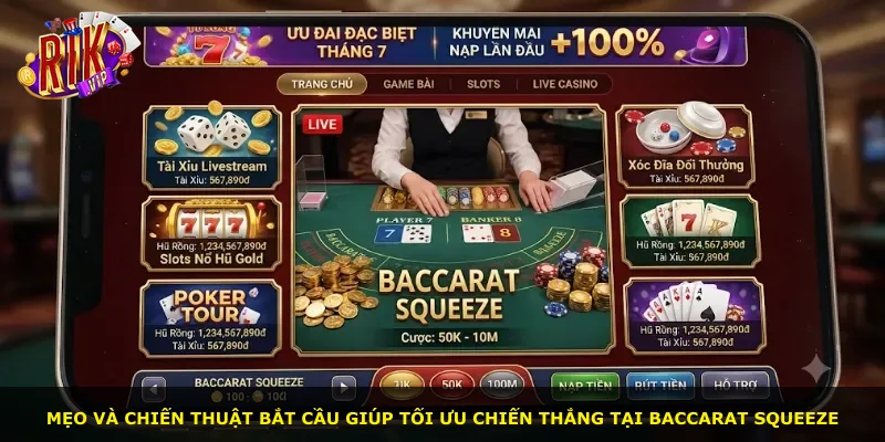 Mẹo và chiến thuật bắt cầu giúp tối ưu chiến thắng tại Baccarat Squeeze
