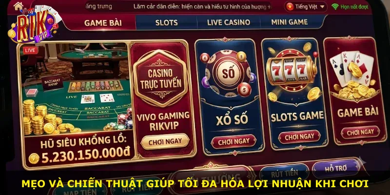 Mẹo và chiến thuật giúp tối đa hóa lợi nhuận khi chơi