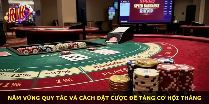 Nắm vững quy tắc và cách đặt cược để tăng cơ hội thắng