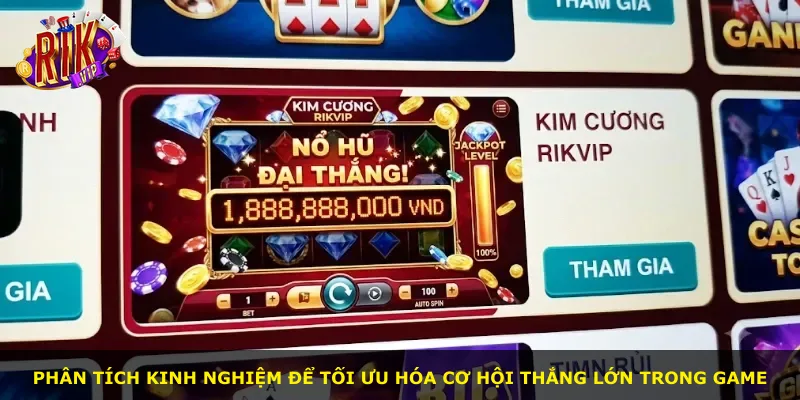Phân tích kinh nghiệm để tối ưu hóa cơ hội thắng lớn trong game
