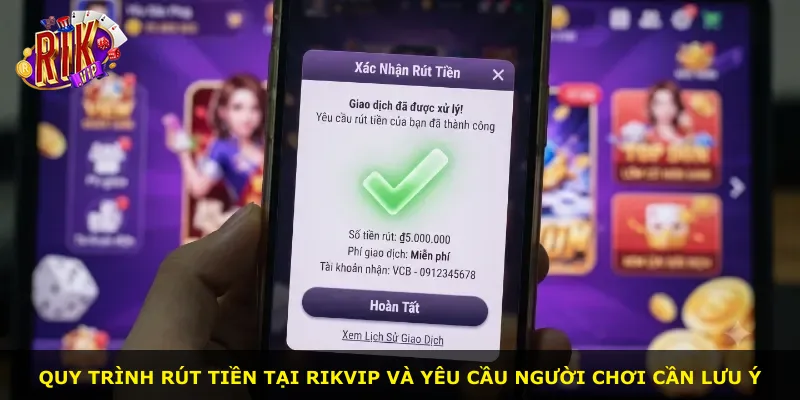 Quy trình rút tiền tại Rikvip và yêu cầu người chơi cần lưu ý