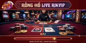 Rồng Hổ Live Rikvip Chơi Cực Cuốn, Nổ Thưởng Lớn Mỗi Ngày