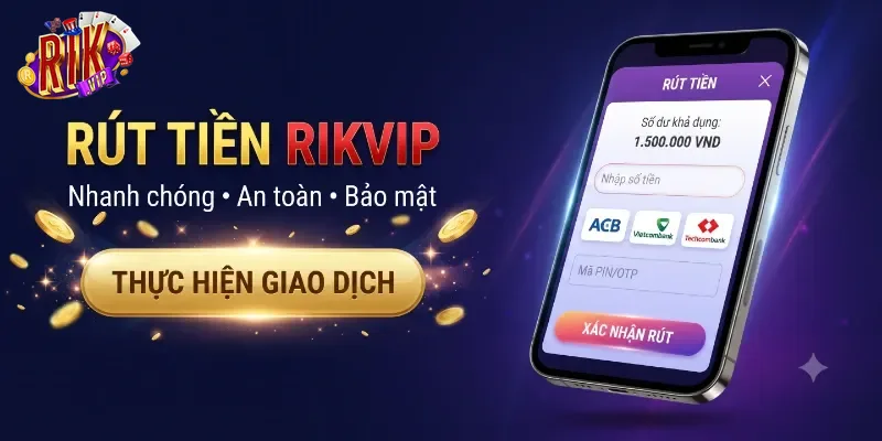 Rút Tiền Rikvip An Toàn, Nhận Tiền Nhanh Chóng Chỉ Trong Vài Bước