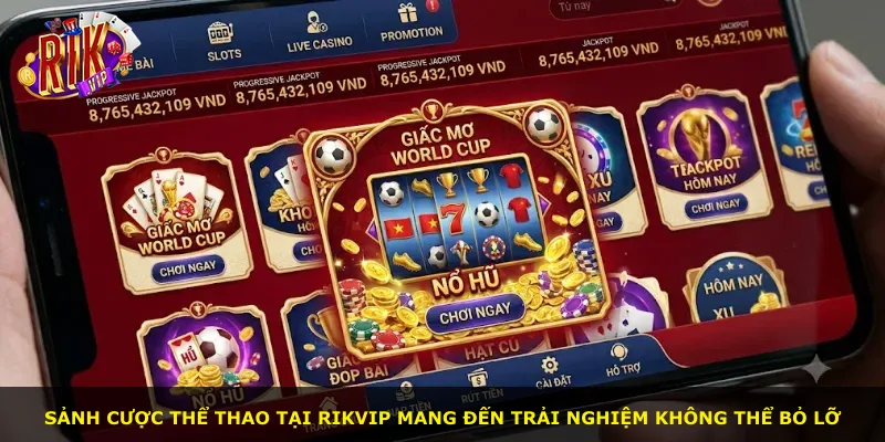 Sảnh cược thể thao tại Rikvip mang đến trải nghiệm không thể bỏ lỡ