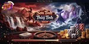 Sơn Tinh Thủy Tinh Rikvip Khám Phá Lối Chơi Mới Cực Cuốn Cho Game Thủ