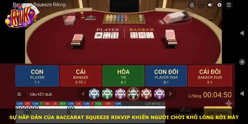 Sự hấp dẫn của Baccarat Squeeze Rikvip khiến người chơi khó lòng rời mắt
