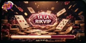Tá Lả Rikvip Chơi Cực Vui, Vào Bàn Là Cuốn Ngay Từ Ván Đầu