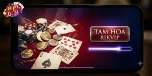 Tam Hoa Rikvip Trải Nghiệm Game Bài Hấp Dẫn, Thưởng Lớn Cực Đã