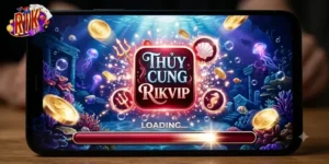 Thủy Cung Rikvip Thế Giới Game Đổi Thưởng Cuốn Hút Không Thể Bỏ Lỡ