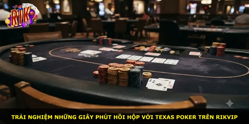 Trải nghiệm những giây phút hồi hộp với Texas Poker trên Rikvip
