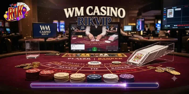 WM Casino Rikvip Trải Nghiệm Game Bài Hấp Dẫn, Thưởng Lớn Mỗi Ngày